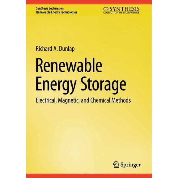Synthesis Lectures on Renewable Energy T Renewable Energy Storage: Electrical, Magnetic, and Chemical Methods, (Hardcover)