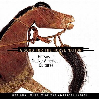 Handmade Native American Indian Horse - Song for the Horse Nation : Horses in Native American Cultures