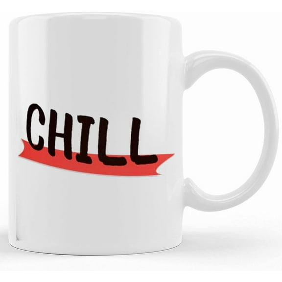 Chill Mug, Ceramic Novelty Coffee Mug, Tea Cup, Gift Present For Birthday, Christmas Thanksgiving Festival, 11oz Sarcasm With Sayings Mug