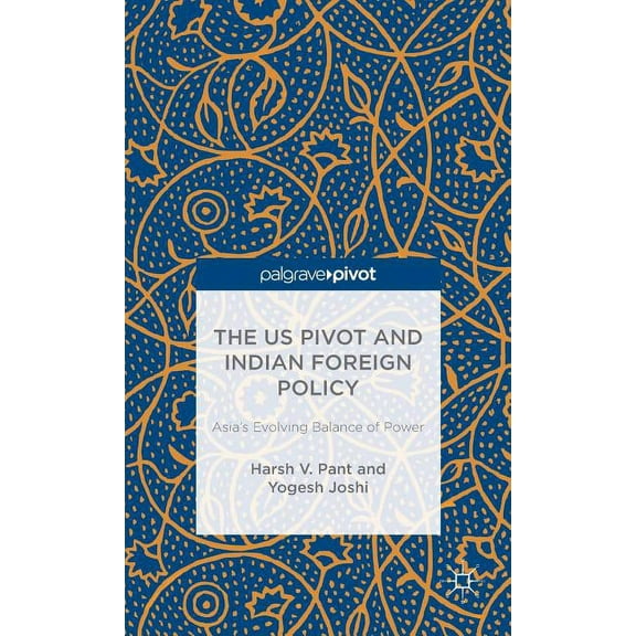The Us Pivot and Indian Foreign Policy: Asia's Evolving Balance of Power, (Hardcover)
