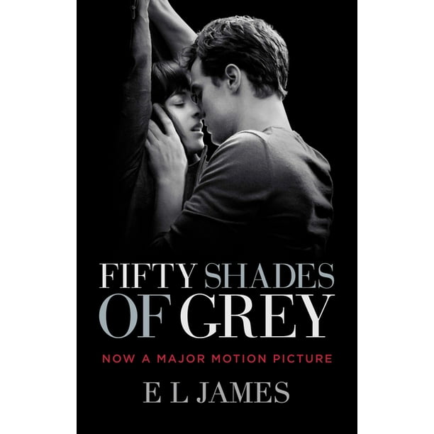 Fifty Shades Of Grey Fifty Shades Of Grey Movie Tie In Edition Book One Of The Fifty Shades Trilogy Series 1 Paperback Walmart Com Walmart Com