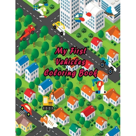 My First Vehicles Coloring Book: Vehicle Coloring Activity Book for Boys and Girls Kids Age 3-5 Year Old (Paperback)