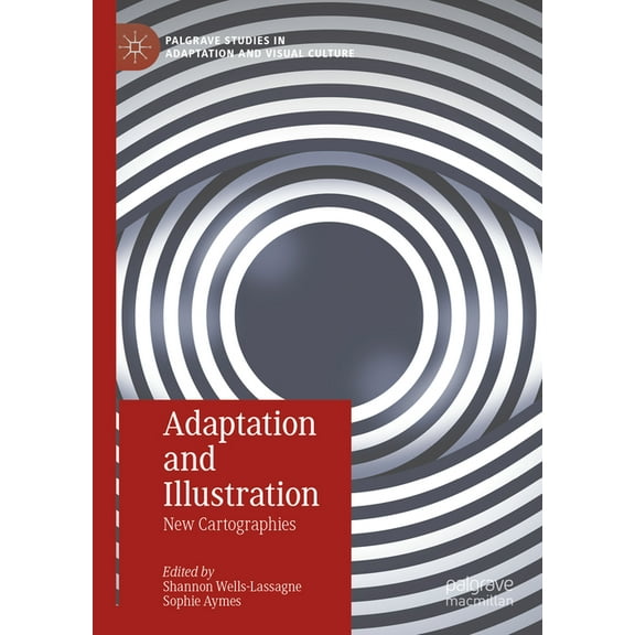 Palgrave Studies in Adaptation and Visua Adaptation and Illustration: New Cartographies, (Hardcover)