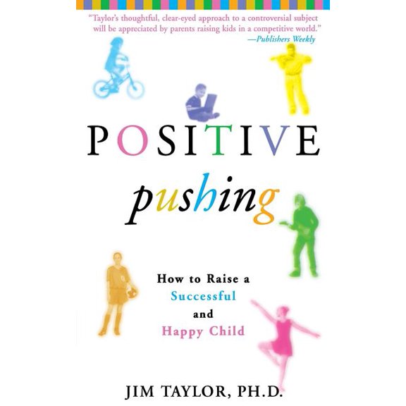 Positive Pushing: How to Raise a Successful and Happy Child, (Paperback)