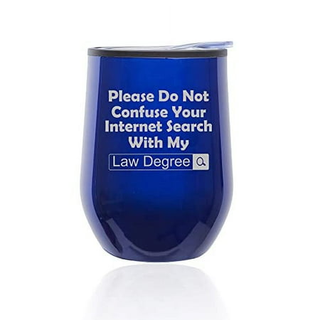 

Stemless Wine Tumbler Coffee Travel Mug Glass with Lid Law Degree Do Not Confuse With Internet Search Funny Lawyer (Blue)