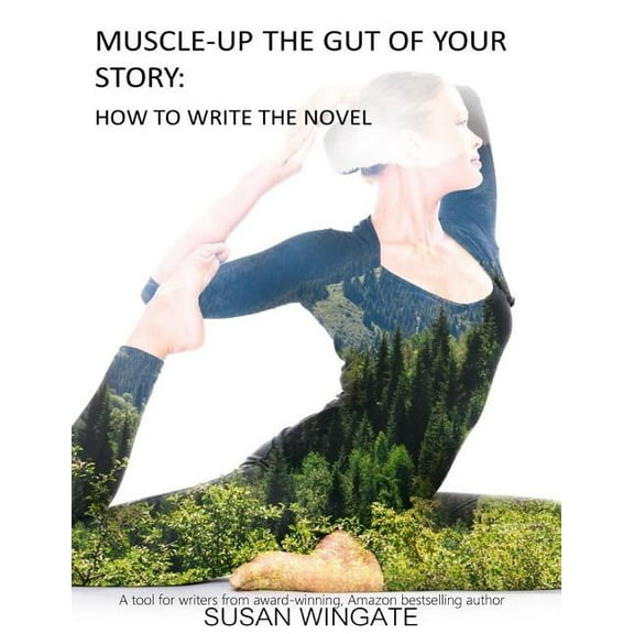 Susan Wingate Writing Instructionals Muscle-Up the Gut of Your Story: How to Write the Novel, Book 1, (Paperback)