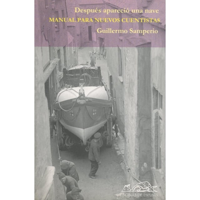 DESPUES APARECIO UNA NAVE, MANUAL PARA NUEVOS CUENTISTAS PAGINAS DE ESPUMA GUILLERMO SAMPERIO