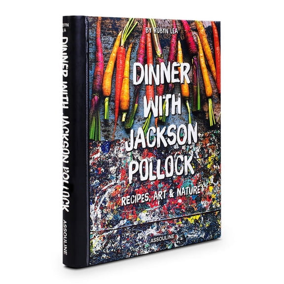 Dinner with Jackson Pollock: Recipes, Art & Nature (Hardcover)