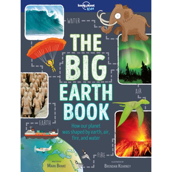 Pre-Owned Lonely Planet Kids the Big Earth Book: Explore Our Planet's Four Elements History, Geography & (Hardcover) by Mark Brake