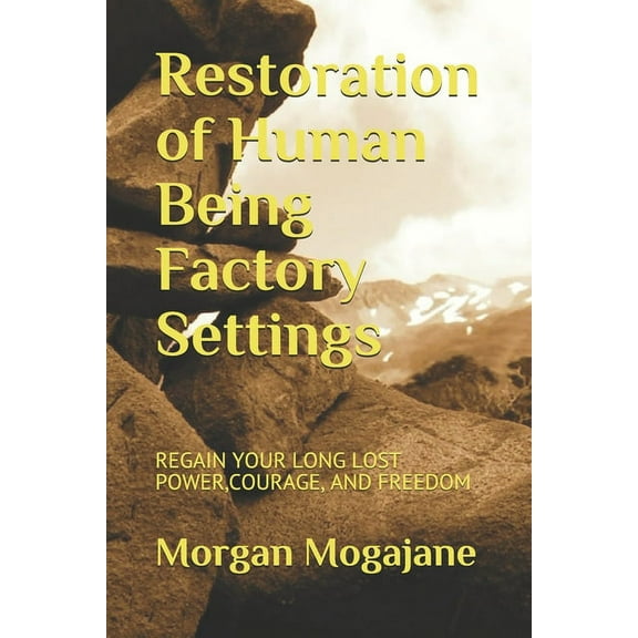 Restoration of Human Being Factory Settings: Regain Your Long Lost Power, Courage, and Freedom (Paperback)