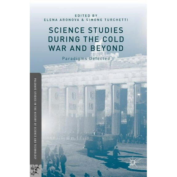 Palgrave Studies in the History of Scien Science Studies During the Cold War and Beyond: Paradigms Defected, (Hardcover)