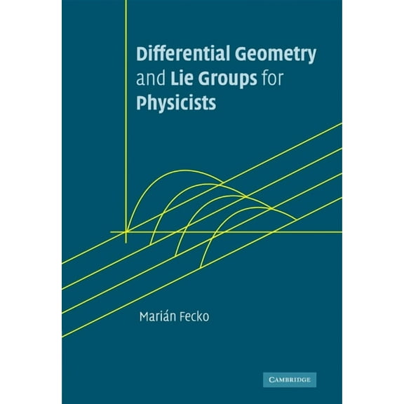 Differential Geometry and Lie Groups for Physicists, (Paperback)