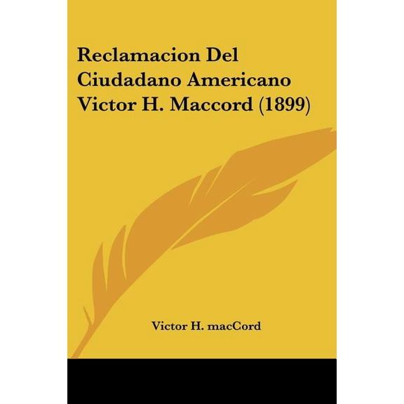 Reclamacion Del Ciudadano Americano Victor H. Maccord (1899) (Paperback)