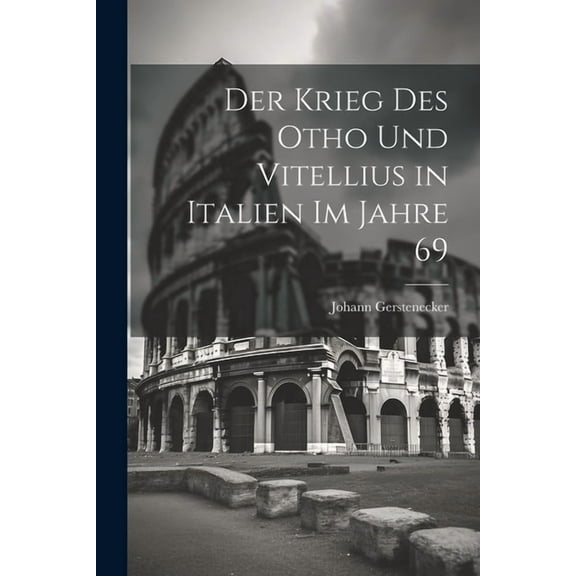 Der Krieg des Otho und Vitellius in Italien im Jahre 69 (Paperback)