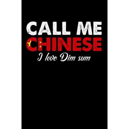 Call Me Chinese I Love Dim Sum : 110 page Weekly Meal Planner 6 x 9 Food Lover journal to jot down your recipe ideas, ingredients, shopping list and cooking