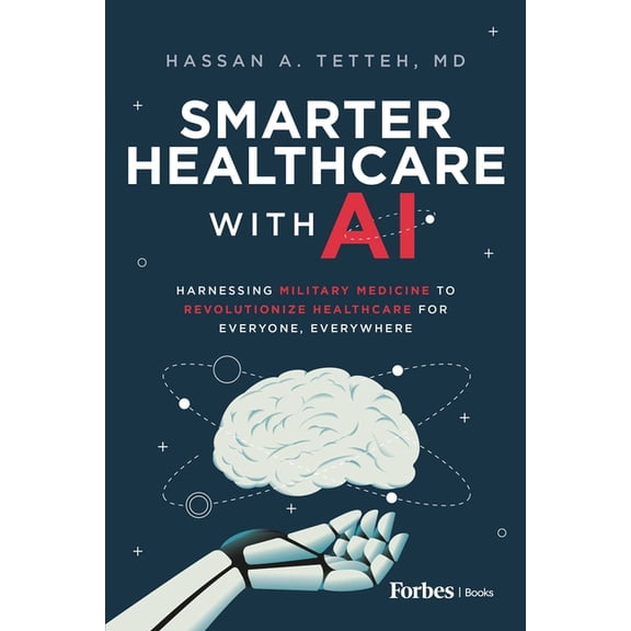 Smarter Healthcare with AI: Harnessing Military Medicine to Revolutionize Healthcare for Everyone, Everywhere, (Hardcover)