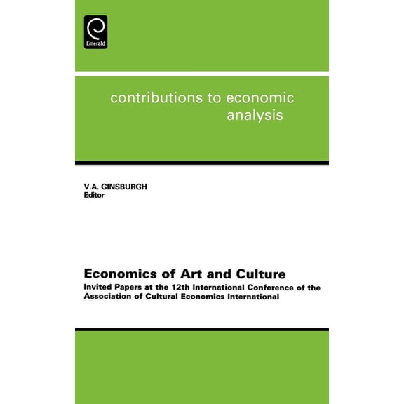 Contributions to Economic Analysis Economics of Art and Culture: Invited Papers at the 12th International Conference of the Association of Cultural Economi, Book 260, (Hardcover)