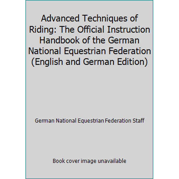 Pre-Owned Advanced Techniques of Riding: The Official Instruction Handbook of the German National Equestrian Federation (English and German Edition) (Hardcover) 0939481030 9780939481033