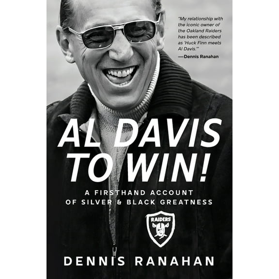 Al Davis to Win!: A Firsthand Account Of Silver & Black Greatness, (Paperback)