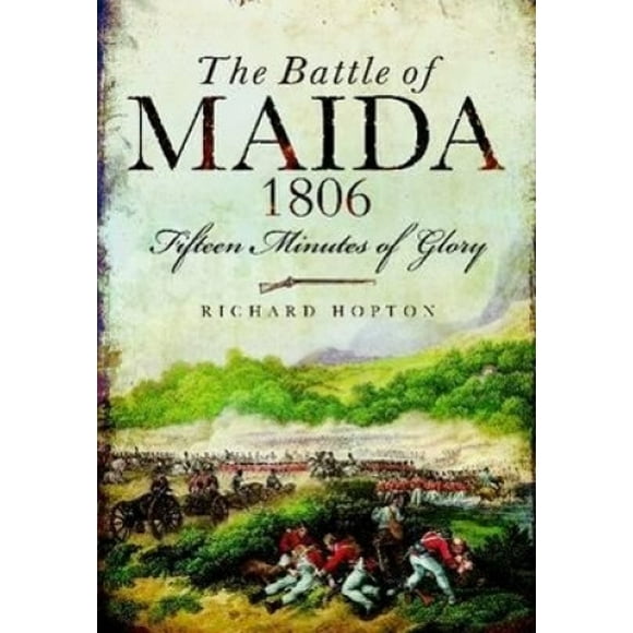 The Battle of Maida 1806: Fifteen Minutes of Glory