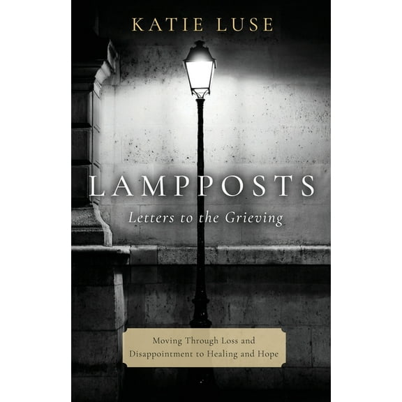 Lampposts: Moving Through Loss and Disappointment to Healing and Hope, (Paperback)