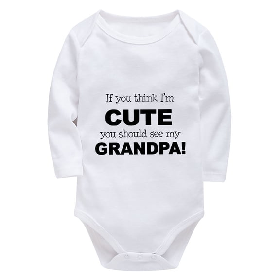 If You Think I'm Cute You Should See My Grandpa Plain Baby Romper Long Sleeve Baby Boy Clothes Newborn White Babyboyclothes