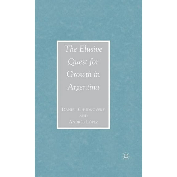 The Elusive Quest for Growth in Argentina, (Hardcover)
