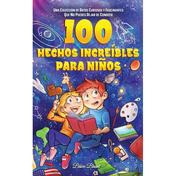 Exploradores Atemporales: Datos Divertidos Para Niños, Adolescentes Y Adultos: 100 hechos increíbles para niños: Una colección de datos curiosos y fascinantes que no puedes dejar de conocer (Hardcover