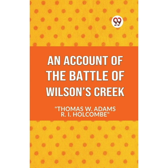 An Account Of The Battle Of Wilson's Creek, (Paperback)