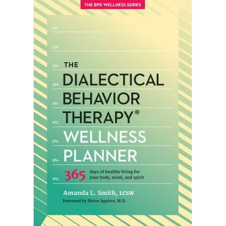 The Dialectical Behavior Therapy Wellness Planner : 365 Days of Healthy Living for Your Body, Mind, and (Best Therapy For Bulimia)