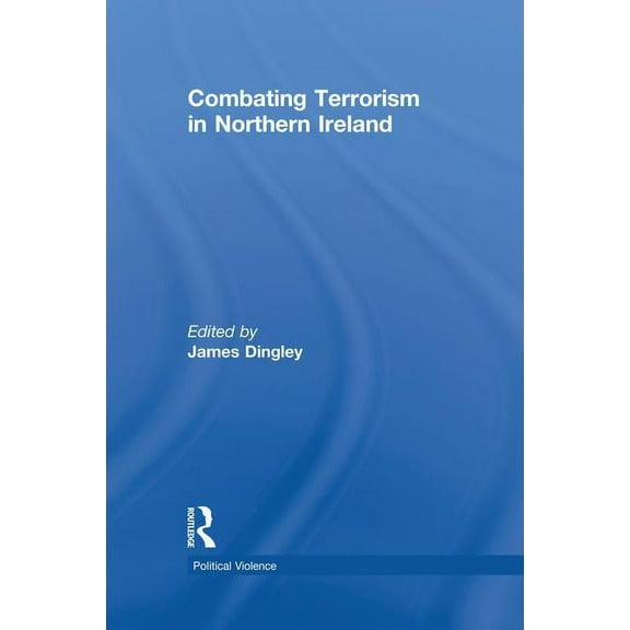 Political Violence Combating Terrorism in Northern Ireland, (Paperback)
