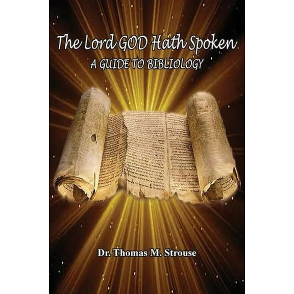 The Lord GOD Hath Spoken: A Guide to Bibliology (Paperback) by Thomas M Strouse