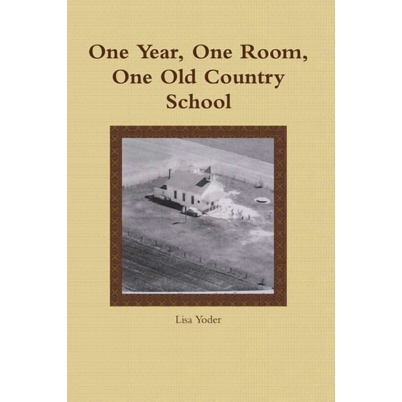 One Year, One Room, One Old Country School, (Paperback)