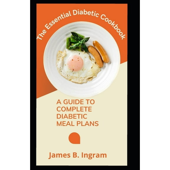 The Essential Diabetic Cookbook : A Guide To Complete Diabetic Meal Plans (Paperback)