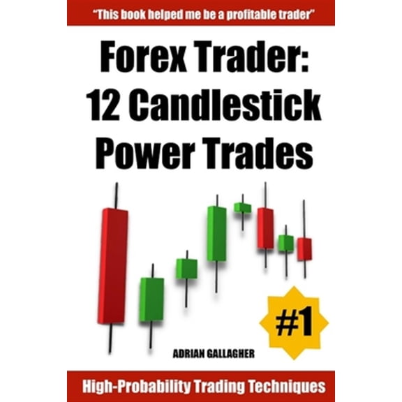 Forex Trader: 12 Candlestick Power Trades (Paperback)