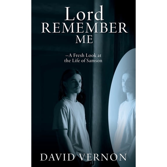 Lord Remember Me: -A Fresh Look at the Life of Samson, (Paperback)