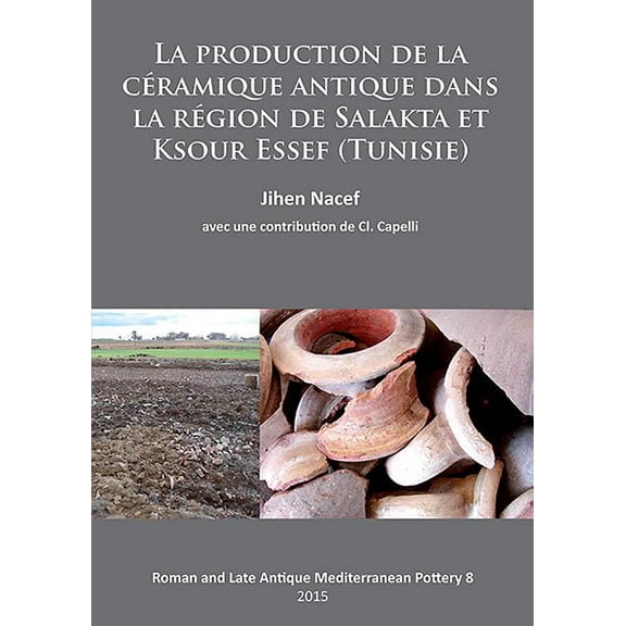 La Production de la Ceramique Antique Dans La Region de Salakta Et Ksour Essef (Tunisie) (Paperback)