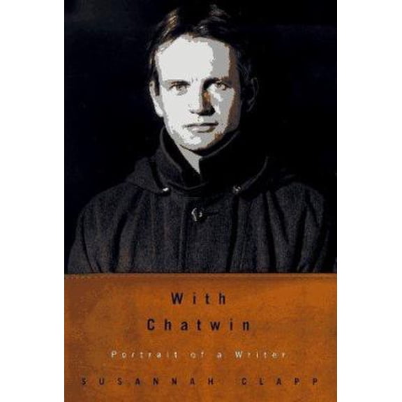 Pre-Owned With Chatwin: Portrait of a Writer (Hardcover) 0679410333 9780679410331