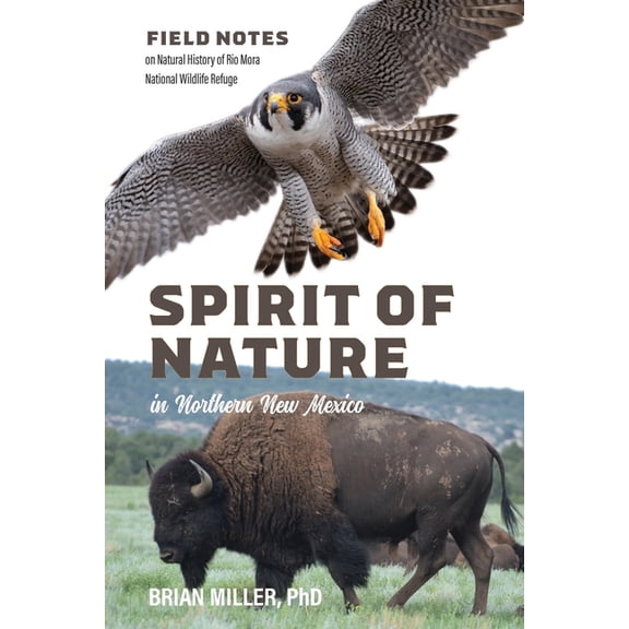 Spirit of Nature in Northern New Mexico: Field Notes on Natural History of Rio Mora National Wildlife Refuge, (Paperback)
