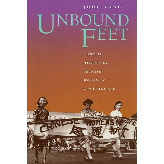 Unbound Feet: A Social History of Chinese Women in San Francisco, (Paperback)