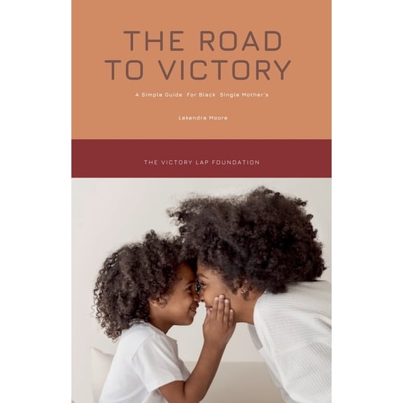 The Road to Victory: A Simple Guide for Black Single Mothers, (Paperback)