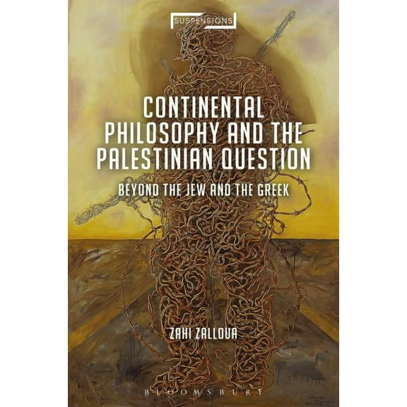 Suspensions: Contemporary Middle Eastern Continental Philosophy and the Palestinian Question: Beyond the Jew and the Greek, (Paperback)