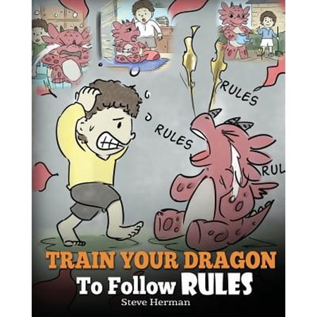 Pre-Owned Train Your Dragon To Follow Rules: Teach Your Dragon To NOT Get Away With Rules. A Cute Children Story To Teach Kids To Understand The Importance of F (Paperback) 194804031X 9781948040310