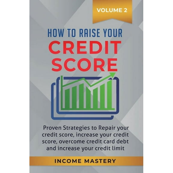 How to Raise your Credit Score: Proven Strategies to Repair Your Credit Score, Increase Your Credit Score, Overcome Cred, (Hardcover)
