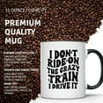 thumbnail image 4 of Funny Coffee Mug Crazy Train Mug I Don't Ride On The Crazy Train I Drive It Unique Mug Gift for Friends Office Humor Mug 11 Oz. Coffee Mug Durable Design Dishwasher Safe CCMUG10623, 4 of 6