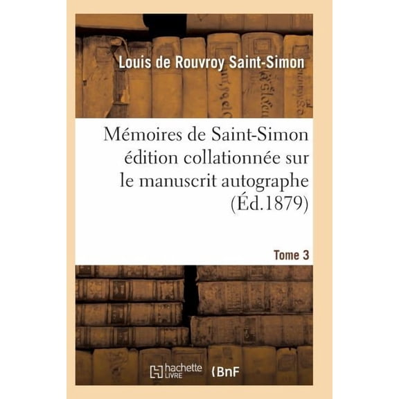 Histoire: Mémoires de Saint-Simon Édition Collationnée Sur Le Manuscrit Autographe Tome 3 (Paperback)