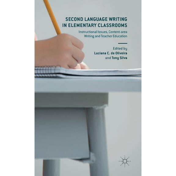 Second Language Writing in Elementary Classrooms: Instructional Issues, Content-Area Writing and Teacher Education, (Hardcover)