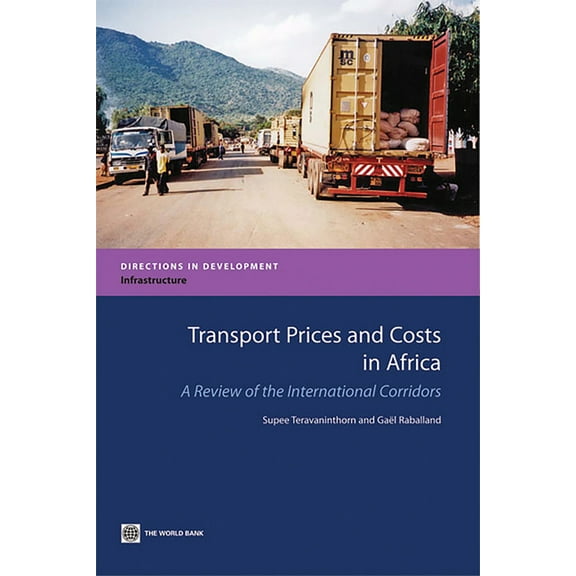 Directions in Development - Infrastructu Transport Prices and Costs in Africa: A Review of the Main International Corridors, (Paperback)