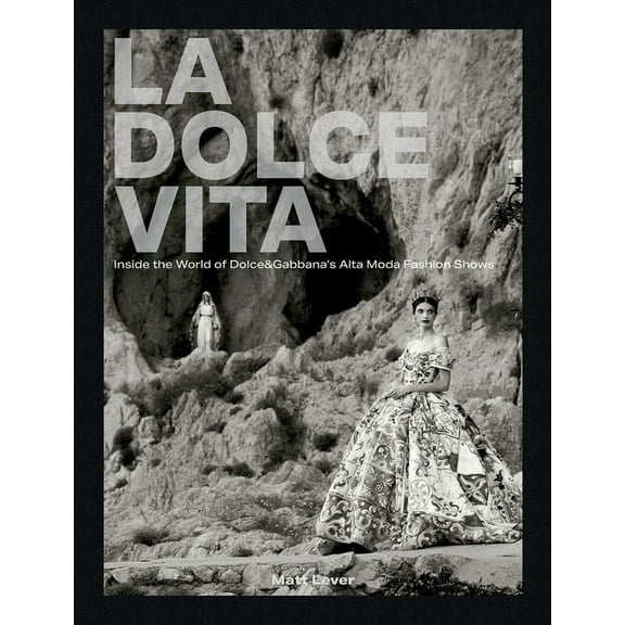 La Dolce Vita: Inside the World of Dolce&gabbana's Alta Moda Fashion Shows, (Hardcover)