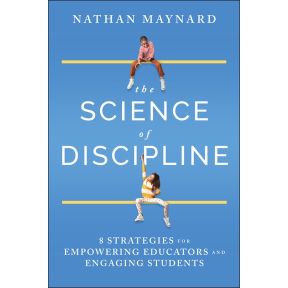 The Science of Discipline: 8 Strategies for Empowering Educators and Engaging Students, (Hardcover)